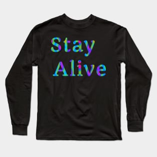 Stay Alive Long Sleeve T-Shirt